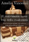Il matrimonio come rito della modernità. Una indagine pilota sul turismo matrimoniale in Calabria libro