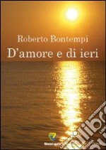 D'amore e di ieri libro