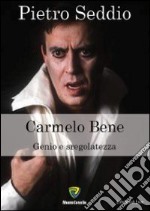 Carmelo Bene. Genio e sregolatezza libro