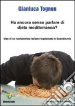 Ha ancora senso parlare di dieta mediterranea? Idee di un nutrizionista trapiantato in Scandinavia libro