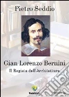 Gian Lorenzo Bernini. Il regista dell'architettura libro