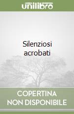 Silenziosi acrobati