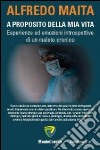 A proposito della mia vita. Esperienze ed emozioni introspettive di un malato cronico libro di Maita Alfredo