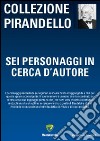 Sei personaggi in cerca d'autore libro