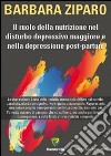 Il ruolo della nutrizione nel disturbo depressivo maggiore e nella depressione post-partum libro