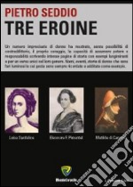 Tre eroine. Matilde di Canossa, Eleonora Pimentel, Luisa Sanfelice libro