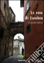 Le rose di Eusebia libro