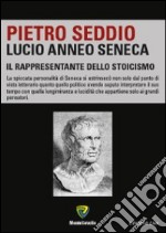 Lucio Anneo Seneca. Il rappresentante dello stoicismo libro