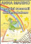 I magici racconti dell'arcobaleno libro