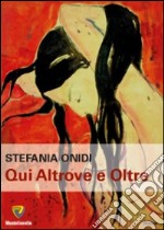 Qui altrove e oltre libro