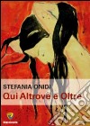 Qui altrove e oltre libro di Onidi Stefania