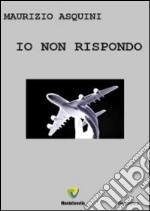 Io non rispondo libro