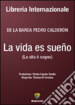 La vida es sueño-La vita è sogno. Ediz. bilingue libro