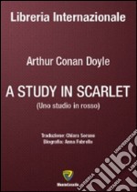 A Study in scarlet-Uno studio in rosso. Ediz. bilingue libro