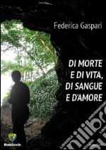 Di morte e di vita, di sangue e d'amore libro