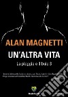 Un'altra vita. La pioggia e il buio. Vol. 3 libro di Magnetti Alan