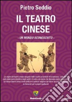 Il teatro cinese. Un mondo sconosciuto libro