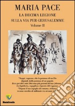 Sulla via per Gerusalemme. La decima legione. Vol. 2 libro