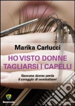 Ho visto donne tagliarsi i capelli. Nessuna donna perda il coraggio di combattere!