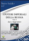 I poteri imperiali della Russia. Vol. 1: Zar e imperatori libro