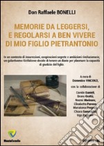 Memorie da leggersi, e regolarsi a ben vivere di mio figlio Pietrantonio libro