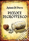 Pillole di Grottesco libro di Di Pierro Antonio