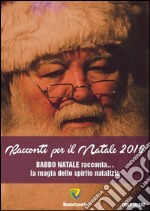 Racconti per il Natale 2016. Babbo Natale racconta... la magia dello spirito natalizio libro