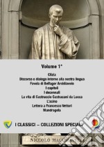 Machiavelli. Vol. 1: Clizia-Discorso o dialogo intorno alla nostra lingua-Favola di Belfagor Arcidiavolo-I capitoli-I decennali-La vita di Castruccio Castracani da Lucca-L'asino-Lettera a Francesco Vettori-Mandragola libro