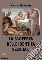 La scoperta delle identità sessuali. Nuova ediz. libro