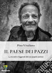 Il paese dei pazzi (... tra miti e leggende del suo popolo antico)