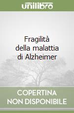Fragilità della malattia di Alzheimer