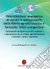 Valorizzazione energetica di residui e sottoprodotti della filiera agroalimentare e forestale: Italia e Argentina libro