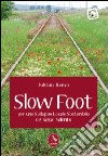 Slow foot. Per uno sviluppo locale sostenibile del Basso Salento libro