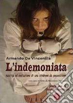 L'indemoniata. Nascita ed evoluzione di una sindrome da possessione libro