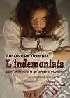 L'indemoniata. Nascita ed evoluzione di una sindrome da possessione libro di De Vincentiis Armando