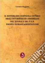 Il sistema dei controlli interni negli intermediari finanziari del titolo V del T.U.B. Profili di regolamentazione