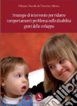 Strategie di intervento per ridurre comportamenti problema nelle disabilità gravi dello sviluppo libro