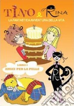 Amici per la pelle. Tino e Rina. La fantastica avventura della vita. Vol. 1 libro