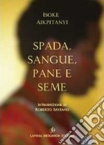 Spada, sangue, pane e seme libro