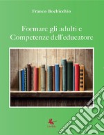 Formare gli adulti e competenze dell'educatore libro