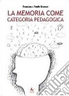 La memoria come categoria pedagogica libro