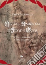 Nectar, Ambrosia and the Food of the Gods-Nèttare, ambrosia e cibo degli dei. Ediz. bilingue