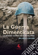 La guerra dimenticata. La Grande Guerra vista da Salerno libro