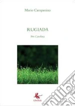 Rugiada. Per Carolina