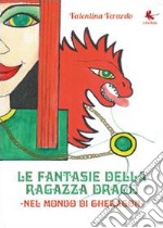 Le fantasie della ragazza drago. Nel mondo di Gheragon libro