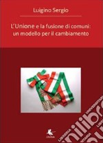 L'unione e la fusione di comuni libro