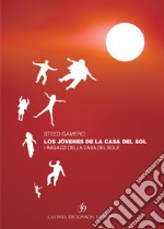 Los jòvenes de la casa del sol-I ragazzi della casa del sole. Ediz. italiana e spagnola libro