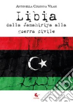 Libia. Dalla Jamahiriya alla guerra civile libro