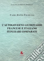 L'autogoverno giudiziario francese e italiano. Itinerari comparati libro