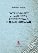 L'accesso diretto alla giustizia costituzionale. Itinerari comparati libro